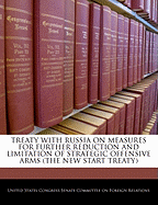Treaty with Russia on Measures for Further Reduction and Limitation of Strategic Offensive Arms (the New Start Treaty)