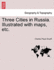 Three Cities in Russia. Illustrated with Maps, Etc.