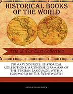 Primary Sources, Historical Collections: A Concise Grammar of the Persian Language, with a Foreword by T. S. Wentworth