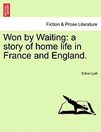 Won by Waiting: A Story of Home Life in France and England.