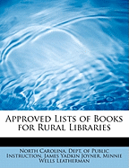 Approved Lists of Books for Rural Libraries North Carolina. Dept. of Public Instruction, James Yadkin Joyner and Minnie Wells Leatherman