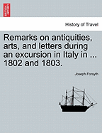 Remarks on Antiquities, Arts, and Letters During an Excursion in Italy in ... 1802 and 1803.