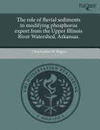 The Role of Fluvial Sediments in Modifying Phosphorus Export from the Upper Illinois River Watershed, Arkansas.