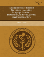 Tallying Reference Errors in Narratives: Integrative Language Function, Impairment, and Fetal Alcohol Spectrum Disorders.
