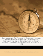 Testimony of Dr. Edward U. Condon. Hearing Before the Committee on Un-American Activities, House of Representatives, Eighty-Second Congress, Second Session. September 5, 1952