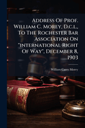 Address of Prof. William C. Morey, D.C.L., to the Rochester Bar Association on 