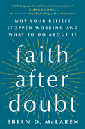faith after doubt why your beliefs stopped working and what to do about it