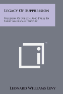 Legacy of Suppression: Freedom of Speech and Press in Early American History