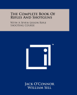 Complete book of rifles and shotguns, with a seven-lesson rifle shooting course.