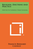 Religion, Doctrine and Practice: For Use in Catholic High Schools