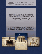 Fairbanks, the U.S. Supreme Court Transcript of Record with Supporting Pleadings