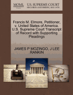 Francis M. Elmore, Petitioner, V. United States of America. U.S. Supreme Court Transcript of Record with Supporting Pleadings