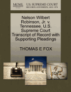 Nelson Wilbert Robinson, JR. V. Tennessee. U.S. Supreme Court Transcript of Record with Supporting Pleadings