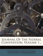 Journal of the Federal Convention, Volume 1...