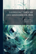 Lieder Und Spr Che Der Minnesinger: Ein Anhang Enth LT Tauler's Lieder...