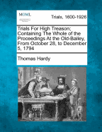 Trials for High Treason; Containing the Whole of the Proceedings at the Old-Bailey, from October 28, to December 5, 1794