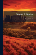 Penna E Spada: Memorie Patrie Di Armi, Di Lettere E Di Teatri...