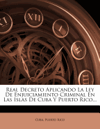 Real Decreto Aplicando La Ley de Enjuiciamiento Criminal En Las Islas de Cuba y Puerto Rico...
