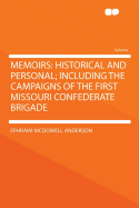 Memoirs: historical and personal including the campaigns of the First Missouri Confederate Brigade Ephraim McDowell Anderson