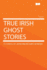 True Irish Ghost Stories