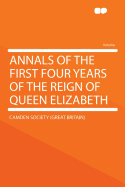 Annals of the First Four Years of the Reign of Queen Elizabeth