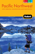 Fodor's Pacific Northwest: With Oregon, Washington, and Vancouver