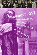 stardust lost the triumph tragedy and mishugas of the yiddish theater in am