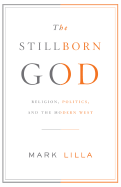 The Stillborn God: Religion, Politics, and the Modern West