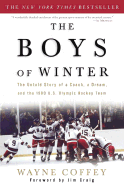 The Boys of Winter: The Untold Story of a Coach, a Dream, and the 1980 U.S. Olympic Hockey Team