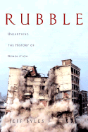 rubble unearthing the history of demolition