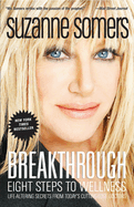 Breakthrough: Eight Steps to Wellness; Life-Altering Secrets from Today's Cutting-Edge Doctors