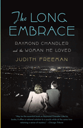 The Long Embrace: Raymond Chandler and the Woman He Loved