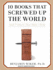 10 Books That Screwed Up the World: And 5 Others That Didn't Help