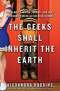 The Geeks Shall Inherit the Earth: Popularity, Quirk Theory, and Why Outsiders Thrive After High School