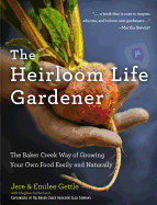 The Heirloom Life Gardener: The Baker Creek Way of Growing Your Own Food Easily and Naturally