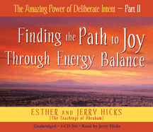 The Amazing Power of Deliberate Intent: Part II: Finding the Path to Joy Through Energy Balance
