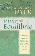 Vivir En Equilibrio: 9 Principios Para Crear Habitos Que Concuerden Con Sus Deseos