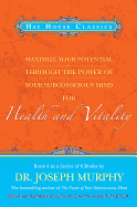 Maximize Your Potential Through the Power of Your Subconscious Mind for Health and Vitality: Book 4