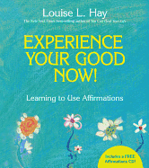Experience Your Good Now!: Learning to Use Affirmations