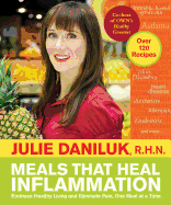 Meals That Heal Inflammation: Embrace Healthy Living and Eliminate Pain, One Meal at at Time