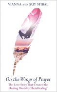 On the Wings of Prayer: The Love Story That Created the Healing Modality Thetahealing
