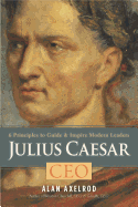 Julius Caesar, CEO: 6 Principles to Guide & Inspire Modern Leaders