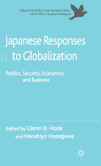 Japanese Responses to Globalization: Politics, Security, Economics and Business