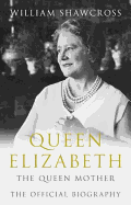 Queen Elizabeth the Queen Mother: The Official Biography