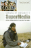 Supermedia: Saving Journalism So It Can Save the World