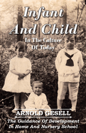 Infant and Child in the Culture of Today - The Guidance of Development in Home and Nursery School