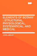 Elements of Botany, Structural, Physiological, Systematical, and Medical