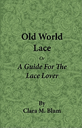 Old World Lace: Or, a Guide for the Lace Lover...