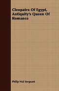 Cleopatra of Egypt, Antiquity's Queen of Romance