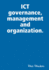 Ict Governance, Management and Organization.